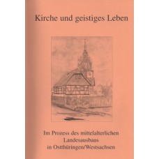 Beiträge zur Frühgeschichte Ostthüringens, Band 02: Kirche und geistiges Leben im Prozess des mittelalterlichen Landesausbaus in Ostthüringen/Westsachsen